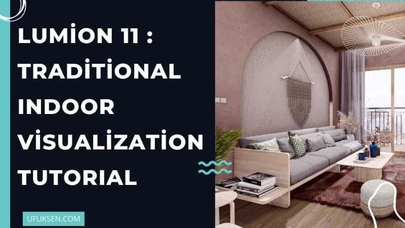 Lumion 11 : Traditional Indoor Visualization Tutorial