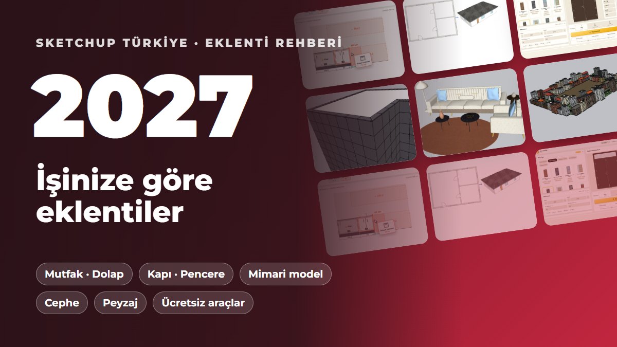 SketchUp 2027 eklentileri: işinize göre mutfak, kapı-pencere, mimari, cephe ve peyzaj eklentileri