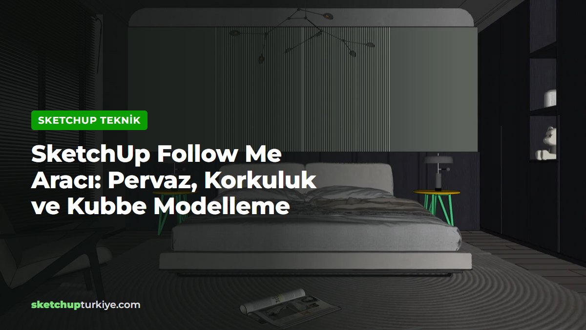 SketchUp Follow Me aracı yazısı kapağı, SketchUp ile modellenmiş yatak odası